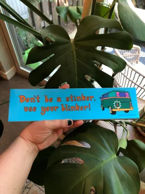 Don’t Be a Stinker, Use Your Blinker! ~ Waterproof Bumper Sticker